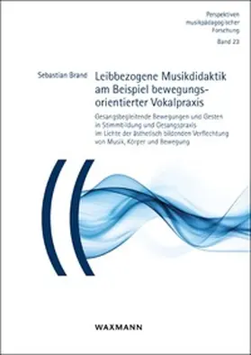 Brand |  Leibbezogene Musikdidaktik am Beispiel bewegungsorientierter Vokalpraxis | Buch |  Sack Fachmedien