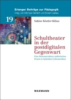 Köstler-Kilian |  Schultheater in der postdigitalen Gegenwart | Buch |  Sack Fachmedien