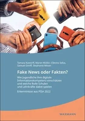 Kastorff / Müller / Selva |  Fake News oder Fakten? Wie Jugendliche ihre digitale Informationskompetenz einschätzen und welche Rolle Schulen und Lehrkräfte dabei spielen | Buch |  Sack Fachmedien