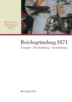 Fischer / Senkel |  Reichsgründung 1871: Ereignis, Beschreibung, Inszenierung. | eBook | Sack Fachmedien