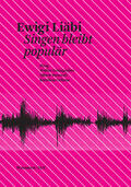 Leimgruber / Messerli / Oehme |  "Ewigi Liäbi. Singen bleibt populär. Tagung ""populäre Lieder. Kulturwissenschaftliche Perspektiven"", 5.–6. Oktober 2007 in Basel" | eBook | Sack Fachmedien