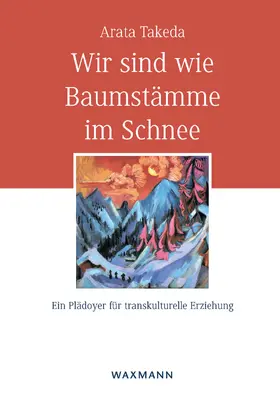 Takeda | Wir sind wie Baumstämme im Schnee. Ein Plädoyer für transkulturelle Erziehung | E-Book | www.sack.de