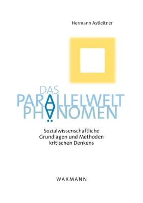 Astleitner |  Das Parallelwelt-Phänomen. Sozialwissenschaftliche Grundlagen und Methoden kritischen Denkens | eBook | Sack Fachmedien