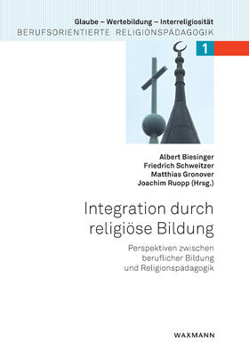 Biesinger / Schweitzer / Gronover | Integration durch religiöse Bildung. Perspektiven zwischen beruflicher Bildung und Religionspädagogik | E-Book | sack.de