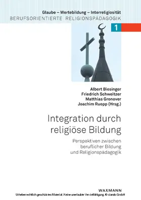 Biesinger / Schweitzer / Gronover | Integration durch religiöse Bildung. Perspektiven zwischen beruflicher Bildung und Religionspädagogik | E-Book | sack.de