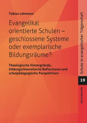 Lehmann | Evangelikal orientierte Schulen - geschlossene Systeme oder exemplarische Bildungsräume? | E-Book | www.sack.de