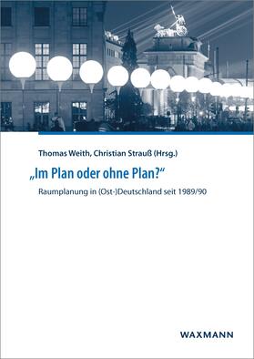 Weith / Strauß | 'Im Plan oder ohne Plan?' Raumplanung in (Ost-)Deutschland seit 1989/90 | E-Book | sack.de