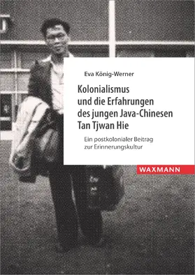 König-Werner |  Kolonialismus und die Erfahrungen des jungen Java-Chinesen Tan Tjwan Hie | eBook | Sack Fachmedien
