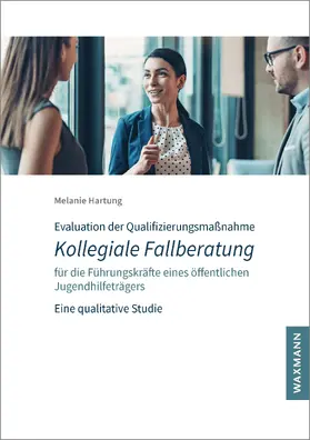 Hartung | Evaluation der Qualifizierungsmaßnahme Kollegiale Fallberatung für die Führungskräfte eines öffentlichen Jugendhilfeträgers | E-Book | www.sack.de