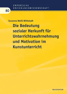 Weiß-Wittstadt | Die Bedeutung sozialer Herkunft für Unterrichtswahrnehmung und Motivation im Kunstunterricht | E-Book | www.sack.de