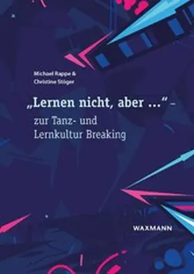 Rappe / Stöger |  'Lernen nicht, aber ...' - zur Tanz- und Lernkultur Breaking | eBook | Sack Fachmedien