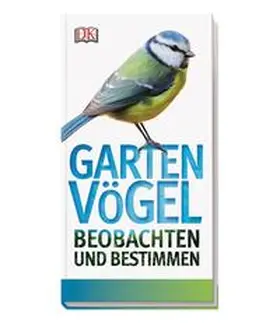 Ward / DK Verlag |  Gartenvögel beobachten und bestimmen | Buch |  Sack Fachmedien