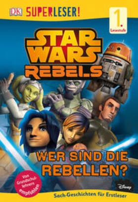  SUPERLESER! Star Wars(TM) Rebels(TM) Wer sind die Rebellen? | Buch |  Sack Fachmedien