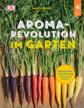 Wong |  Aroma-Revolution im Garten | Buch |  Sack Fachmedien