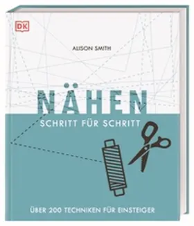 Smith / DK Verlag |  Nähen Schritt für Schritt | Buch |  Sack Fachmedien