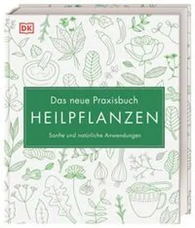 Curtis / DK Verlag / Green |  Das neue Praxisbuch Heilpflanzen | Buch |  Sack Fachmedien