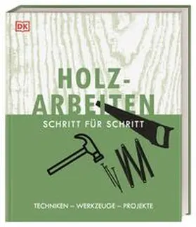 DK Verlag / Bridgewater |  Holzarbeiten Schritt für Schritt | Buch |  Sack Fachmedien