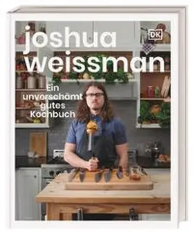 Weissman / DK Verlag |  Ein unverschämt gutes Kochbuch | Buch |  Sack Fachmedien