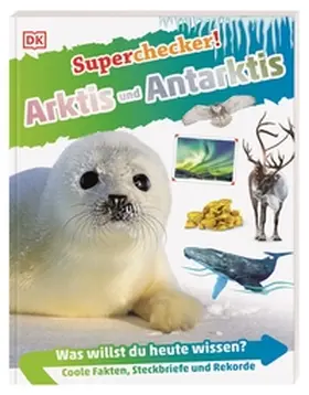 Ganeri / DK Verlag - Kids |  Superchecker! Arktis und Antarktis | Buch |  Sack Fachmedien