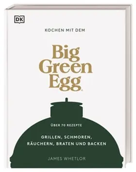 Whetlor / DK Verlag |  Kochen mit dem Big Green Egg | Buch |  Sack Fachmedien