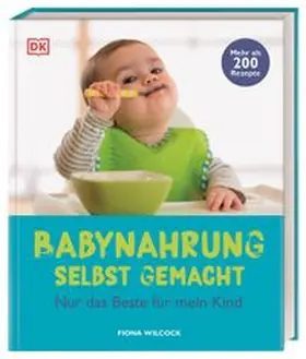 DK Verlag / Wilcock |  Babynahrung selbst gemacht | Buch |  Sack Fachmedien