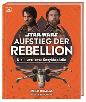 Hidalgo / Shkoukani |  Star Wars(TM) Aufstieg der Rebellion Die illustrierte Enzyklopädie | Buch |  Sack Fachmedien