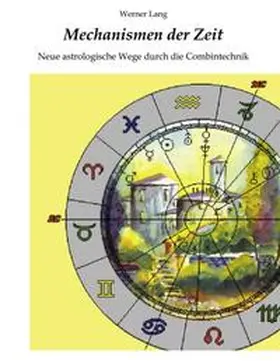 Lang |  Mechanismen der Zeit - Neue astrologische Wege durch die Combintechnik | Buch |  Sack Fachmedien