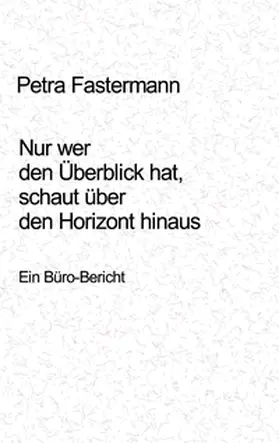 Fastermann |  Nur wer den Überblick hat, schaut über den Horizont hinaus | Buch |  Sack Fachmedien