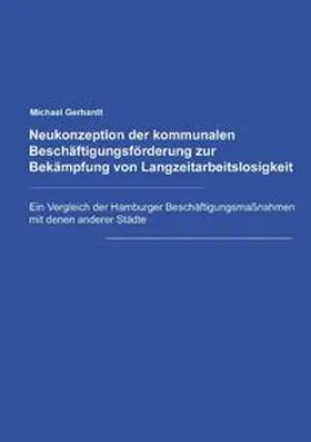 Gerhardt |  Neukonzeption der Kommunalen Beschäftigungsförderung zur Bekämpfung von Langzeitarbeitslosigkeit | Buch |  Sack Fachmedien