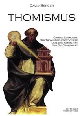 Berger |  Thomismus. Große Leitmotive der thomistischen Synthese ... | Buch |  Sack Fachmedien