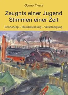 Thiele |  Zeugnis einer Jugend - Stimmen einer Zeit | Buch |  Sack Fachmedien