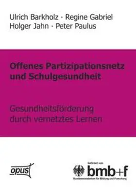 Barkholz / Gabriel / Jahn |  Offenes Partizipationsgesetz und Schulgesundheit - Gesundheitsförderung durch vernetztes Lernen | Buch |  Sack Fachmedien