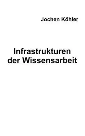 Köhler |  Infrastrukturen der Wissensarbeit | Buch |  Sack Fachmedien