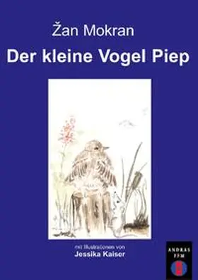 Mokran |  Der kleine Vogel Piep | Buch |  Sack Fachmedien
