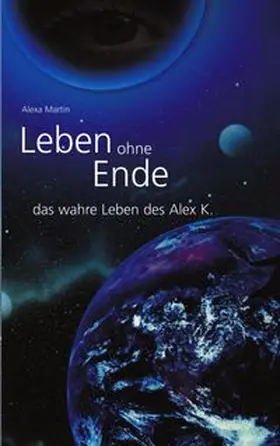 Martin | Leben ohne Ende - das wahre Leben des Alex K. | Buch | 978-3-8311-3090-0 | www.sack.de