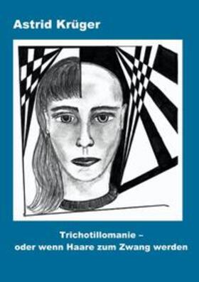 Krüger | Trichotillomanie oder wenn Haare zum Zwang werden | Buch | 978-3-8311-3266-9 | sack.de