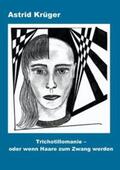 Krüger |  Trichotillomanie oder wenn Haare zum Zwang werden | Buch |  Sack Fachmedien