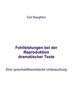 Naughton |  Fehlleistungen bei der Reproduktion dramatischer Texte | Buch |  Sack Fachmedien