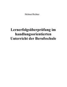 Richter |  Lernerfolgsüberprüfung im handlungsorientierten Unterricht der Berufsschule | Buch |  Sack Fachmedien
