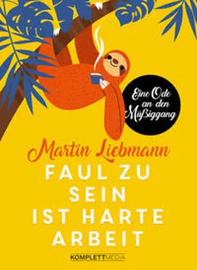Liebmann |  Faul zu sein ist harte Arbeit | Buch |  Sack Fachmedien
