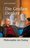 Lesch / Vossenkuhl |  Die Großen Denker | eBook | Sack Fachmedien
