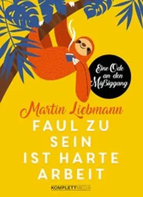 Liebmann |  Faul zu sein ist harte Arbeit | eBook | Sack Fachmedien