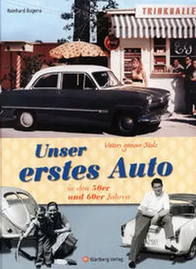Bogena |  Vaters ganzer Stolz! Unser erstes Auto in den 50er und 60er Jahren | Buch |  Sack Fachmedien