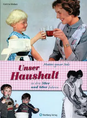 Wodarz |  Mutters ganzer Stolz! Unser Haushalt in den 50er und 60er Jahren | Buch |  Sack Fachmedien