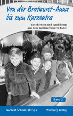 Schmidt | Von der Bratwurst - Anna bis zum Karzentra. Geschichten und Anekdoten aus dem alten Gießen 02 | Buch | 978-3-8313-1806-3 | sack.de
