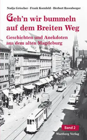 Gröschner / Rasenberger / Kornfeld |  Geh'n wir bummeln auf dem Breiten Weg. Geschichten und Anekdoten aus dem alten Magdeburg 02 | Buch |  Sack Fachmedien