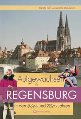 Pilz / Stupperich |  Aufgewachsen in Regensburg in den 60er & 70er Jahren | Buch |  Sack Fachmedien