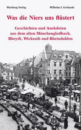 Gerhards |  Was die Niers uns flüstert - Geschichten und Anekdoten aus dem alten Mönchengladbach, Rheydt, Wickrath und Rheindahlen | Buch |  Sack Fachmedien