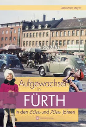 Mayer |  Aufgewachsen in Fürth in den 60er & 70er Jahren | Buch |  Sack Fachmedien
