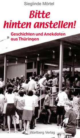 Mörtel |  Bitte hinten anstellen - Geschichten und Anekdoten aus Thüringen | Buch |  Sack Fachmedien